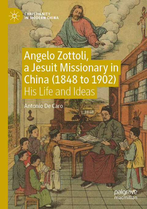 Angelo Zottoli, a Jesuit Missionary in China (1848 to 1902) - Antonio De Caro