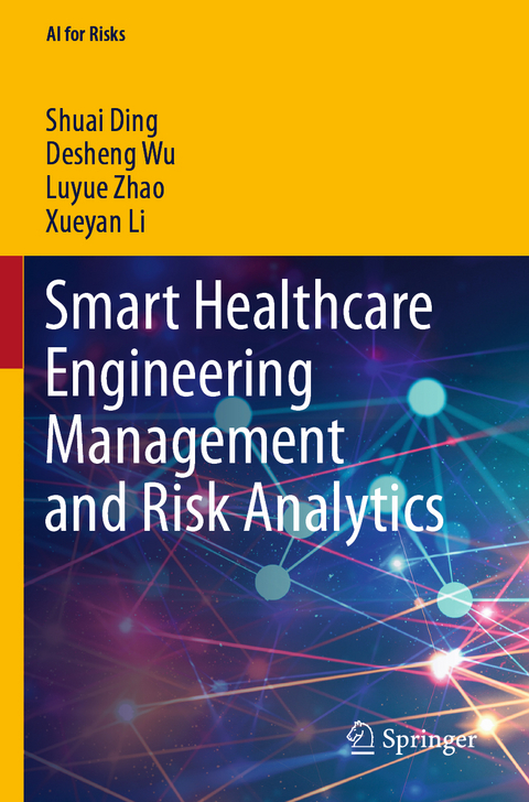 Smart Healthcare Engineering Management and Risk Analytics - Shuai Ding, Desheng Wu, Luyue Zhao, Xueyan Li