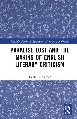 Paradise Lost and the Making of English Literary Criticism - David A. Harper