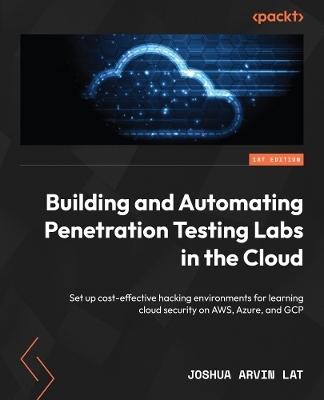 Building and Automating Penetration Testing Labs in the Cloud - Joshua Arvin Lat