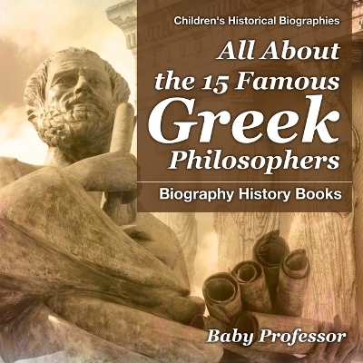 All About the 15 Famous Greek Philosophers - Biography History Books Children's Historical Biographies -  Baby Professor