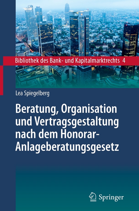 Beratung, Organisation und Vertragsgestaltung nach dem Honorar-Anlageberatungsgesetz - Lea Spiegelberg