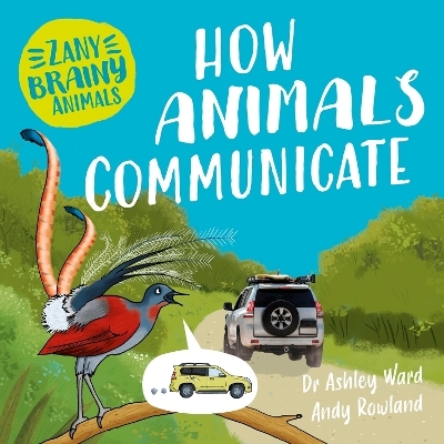 Zany Brainy Animals: How Animals Communicate - Ashley Ward