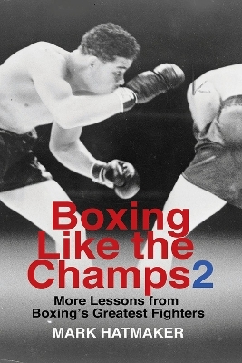 Boxing Like the Champs 2 - Mark Hatmaker