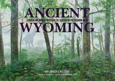 Ancient Wyoming - Kirk Johnson, Will Clyde