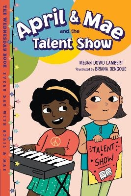 April & Mae and the Talent Show - Megan Dowd Lambert, Briana Dengoue