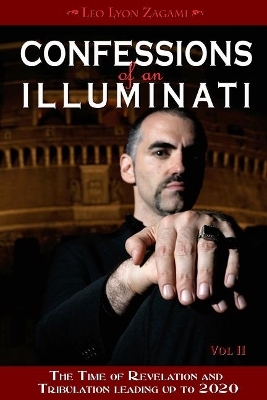 Confessions of an Illuminati, Volume II - Leo Lyon Zagami