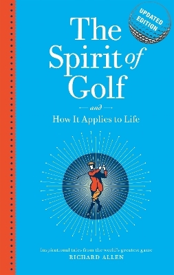 The Spirit of Golf and How it Applies to Life Updated Edition - Richard Allen