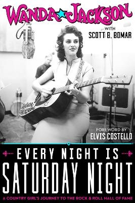 Every Night Is Saturday Night - Wanda Jackson, Scott B. Bomar