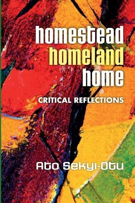Homestead, Homeland, Home - Ato Sekyi-Otu