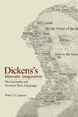 Dickens's Idiomatic Imagination - Peter J. Capuano