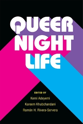 Queer Nightlife - Kemi Adeyemi, Kareem Khubchandani, Ramon Rivera-Servera
