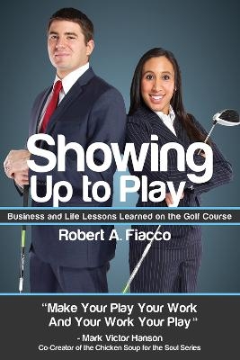 Showing Up to Play - Robert A. Fiacco