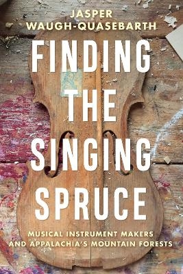 Finding the Singing Spruce - Jasper Waugh-Quasebarth