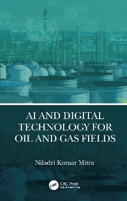 AI and Digital Technology for Oil and Gas Fields - Niladri Kumar Mitra