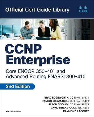 CCNP Enterprise Core ENCOR 350-401 and Advanced Routing ENARSI 300-410 Official Cert Guide Library - Brad Edgeworth, Ramiro Garza Rios, Jason Gooley, David Hucaby, Raymond Lacoste