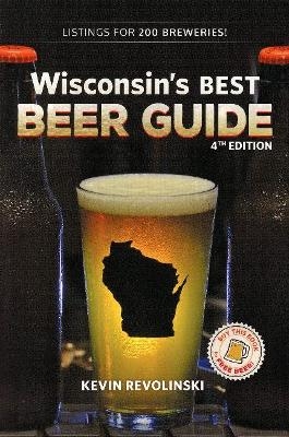 Wisconsin's Best Beer Guide, 4th Edition - Kevin Revolinski
