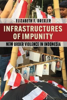 Infrastructures of Impunity - Elizabeth F. Drexler