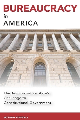 Bureaucracy in America - Joseph Postell