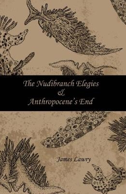 The Nudibranch Elegies Anthropocene's End - James Lawry