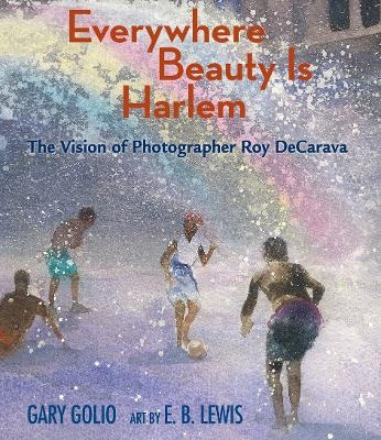 Everywhere Beauty Is Harlem - Gary Golio