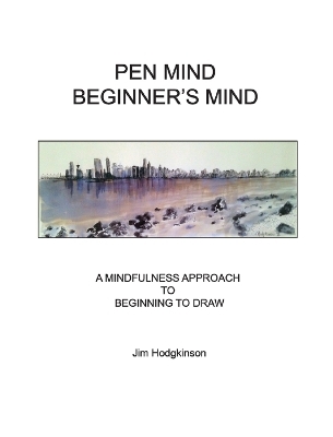 Pen Mind, Beginner's Mind - Jim Hodgkinson