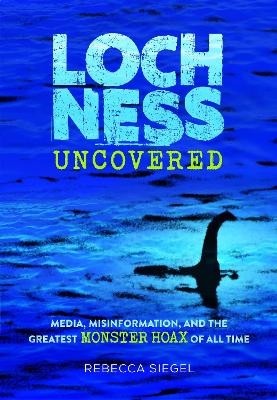 Loch Ness Uncovered - Rebecca Siegel