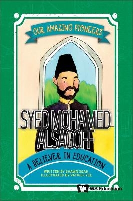 Syed Mohamed Alsagoff: A Believer In Education - Shawn Li Song Seah
