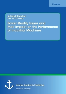Power Quality Issues and their Impact on the Performance of Industrial Machines - Abhishek Chauhan, P. Thakur