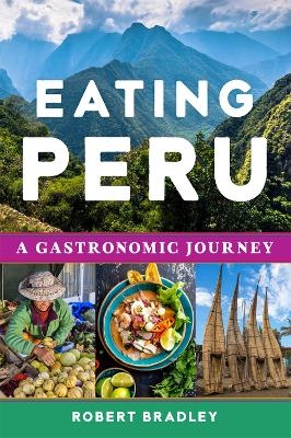 Eating Peru - Robert C. Bradley