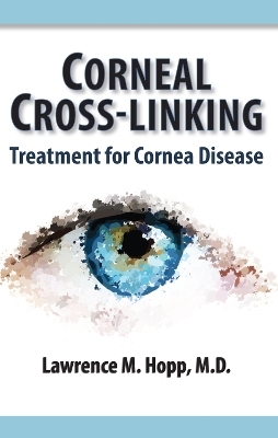 Corneal Cross-Linking - Lawrence M Hopp