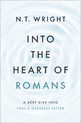 Into the Heart of Romans - N. T. Wright