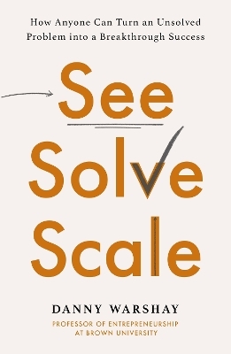 See, Solve, Scale - Professor Danny Warshay