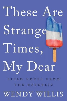 These Are Strange Times, My Dear - Wendy Willis