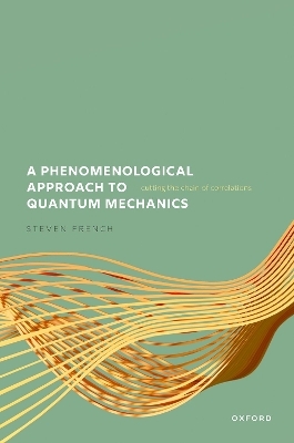 A Phenomenological Approach to Quantum Mechanics - Steven French