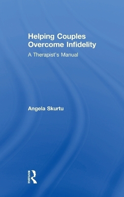 Helping Couples Overcome Infidelity - Angela Skurtu