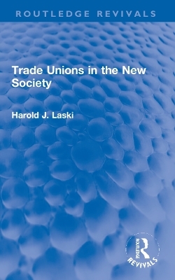 Trade Unions in the New Society - Harold J. Laski
