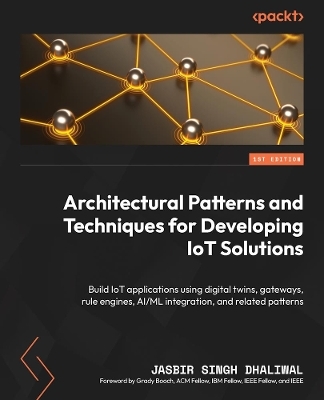 Architectural Patterns and Techniques for Developing IoT Solutions - Jasbir Singh Dhaliwal
