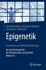 Epigenetik - Grundlagen und klinische Bedeutung -  Hendrik Lehnert,  Henriette Kirchner,  Ina Kirmes,  Ralf Dahm