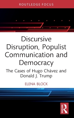 Discursive Disruption, Populist Communication and Democracy - Elena Block