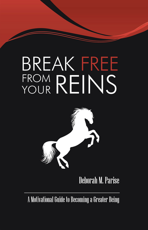 Break Free from Your Reins - Deborah M. Parise