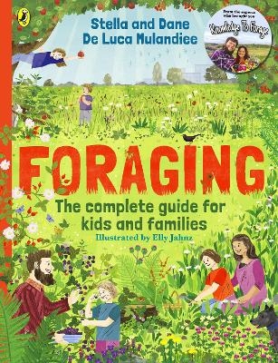 Foraging: The Complete Guide for Kids and Families! - Stella and Dane De Luca Mulandiee