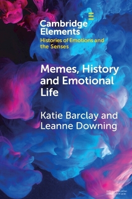 Memes, History and Emotional Life - Katie Barclay, Leanne Downing