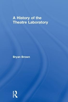 A History of the Theatre Laboratory - Bryan Brown
