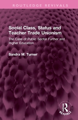 Social Class, Status and Teacher Trade Unionism - Sandra M. Turner