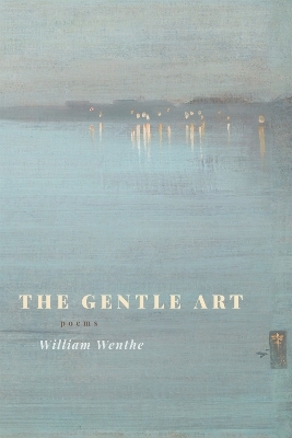 The Gentle Art - William Wenthe