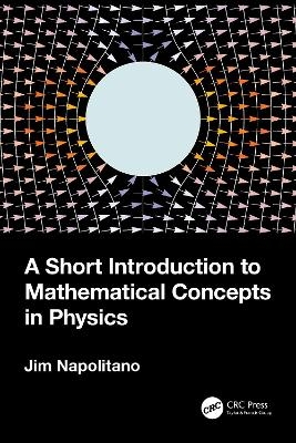 A Short Introduction to Mathematical Concepts in Physics - Jim Napolitano
