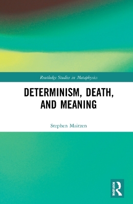 Determinism, Death, and Meaning - Stephen Maitzen