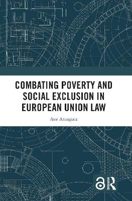 Combating Poverty and Social Exclusion in European Union Law - Ane Aranguiz