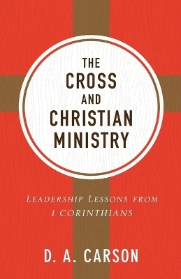 The Cross and Christian Ministry - D. A. Carson